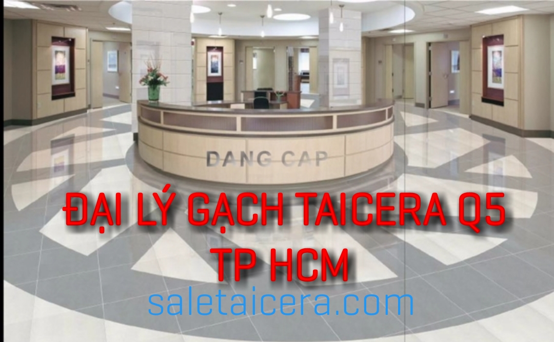 Đại lý gạch Taicera tại Quận 5